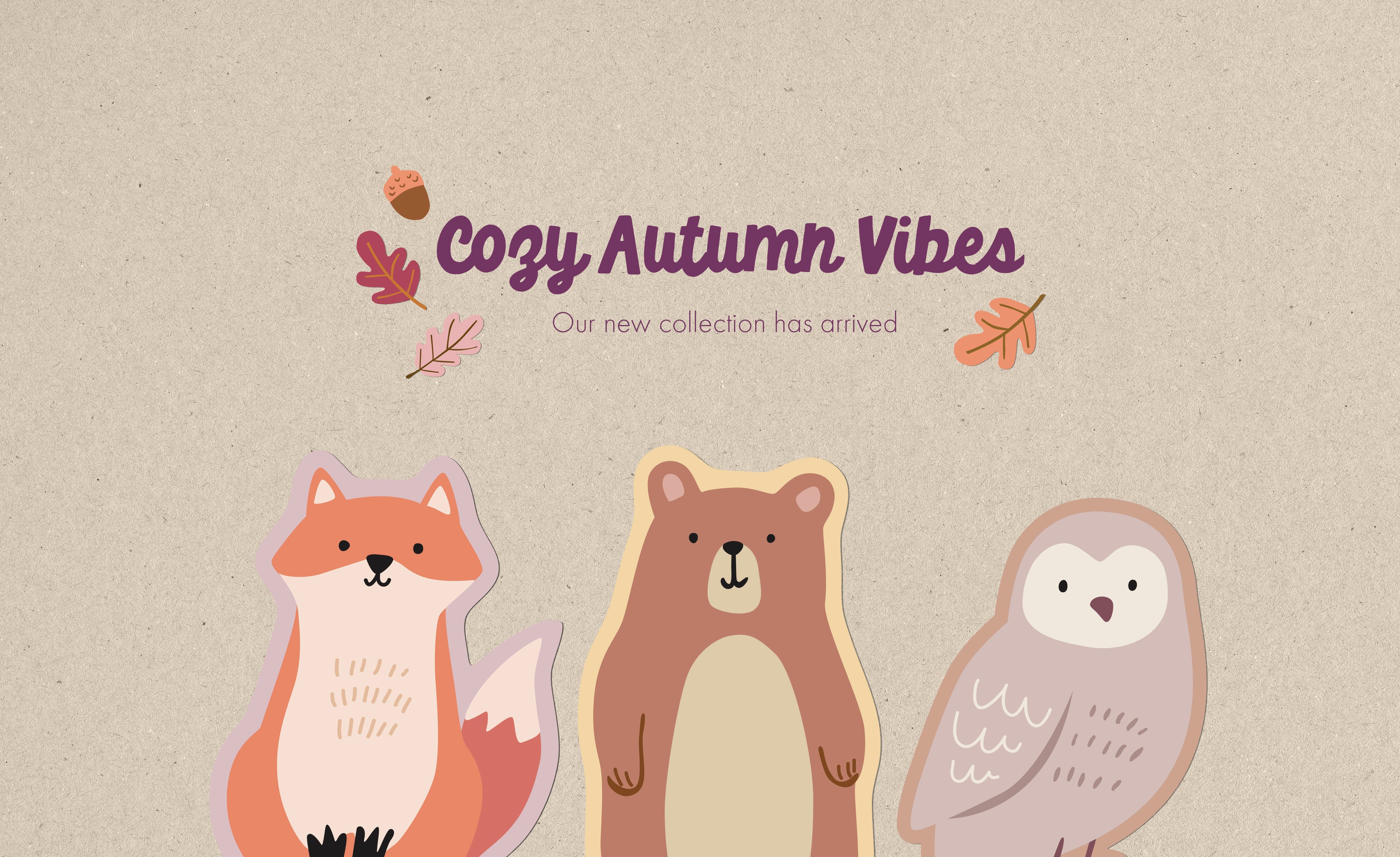 A cozy autumn-themed graphic with the text 'Cozy Autumn Vibes' and 'Our new collection has arrived' above three cartoon animals: a fox, a brown bear, and an owl, on a beige textured background with small fall leaves and acorns.