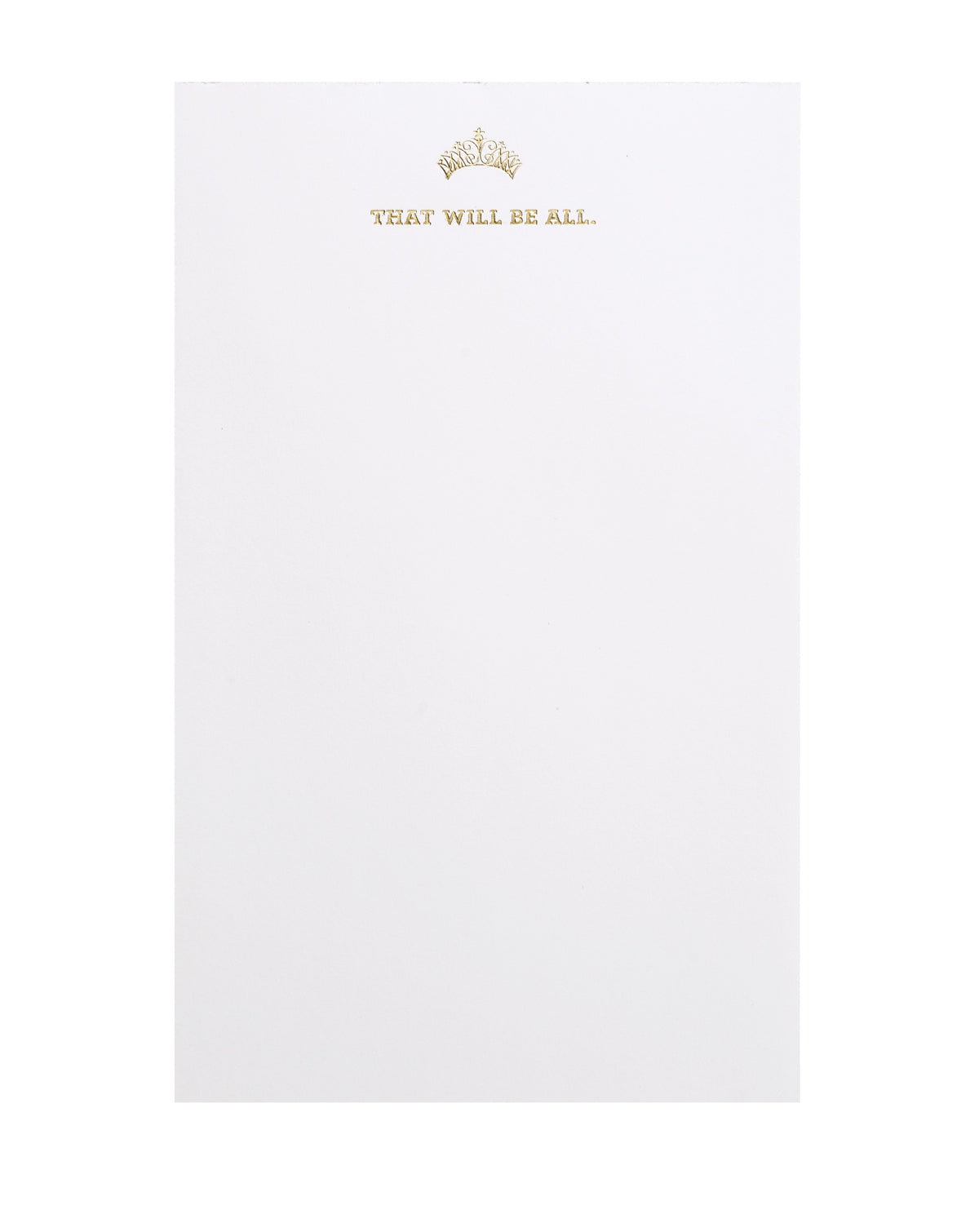 White notepad with gold foil accents. A gold foil crown is stamped at the top, and underneath it, the text reads "THAT WILL BE ALL."