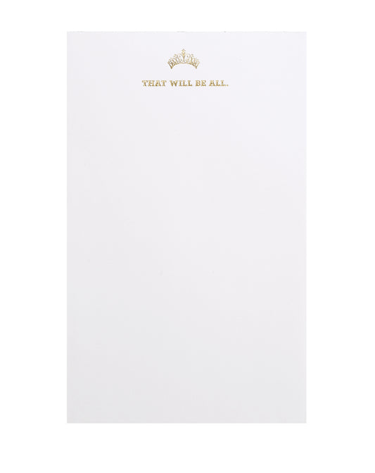 White notepad with gold foil accents. A gold foil crown is stamped at the top, and underneath it, the text reads "THAT WILL BE ALL."